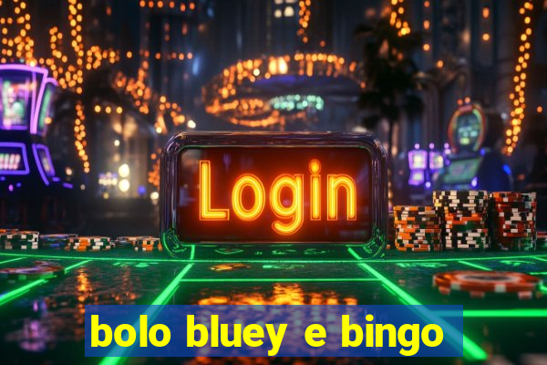 bolo bluey e bingo