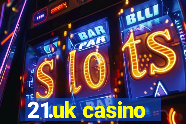 21.uk casino