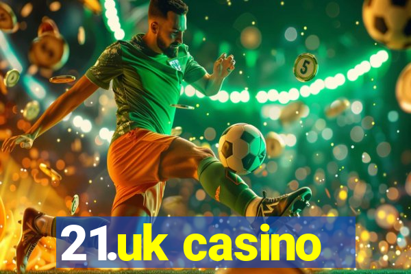 21.uk casino