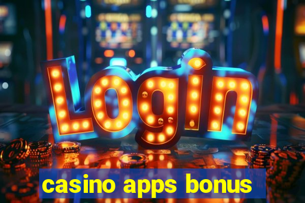 casino apps bonus