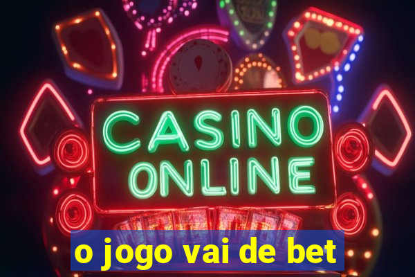 o jogo vai de bet