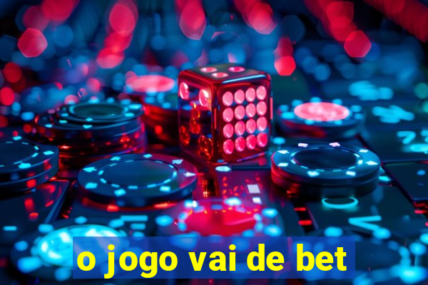 o jogo vai de bet