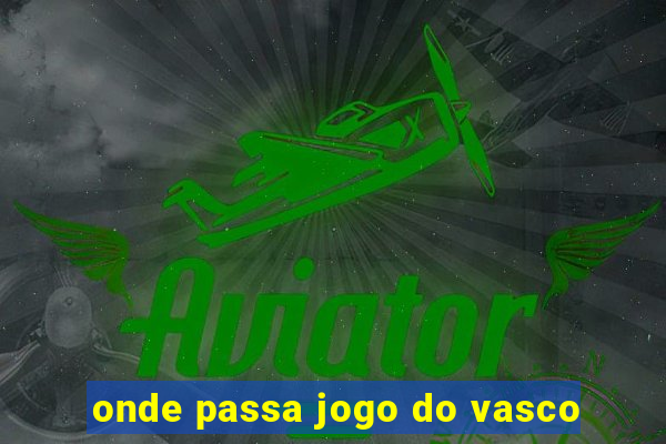 onde passa jogo do vasco