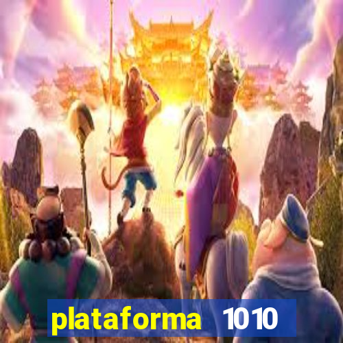 plataforma 1010 jogo do tigre