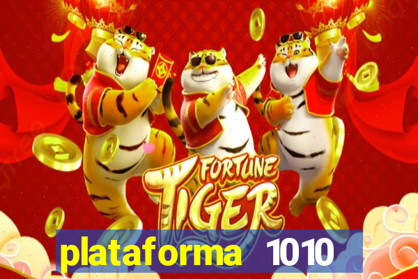 plataforma 1010 jogo do tigre