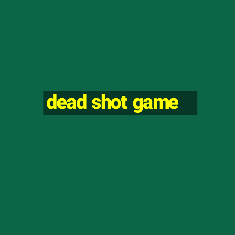 dead shot game