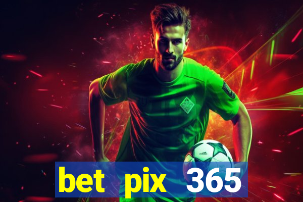 bet pix 365 b么nus login