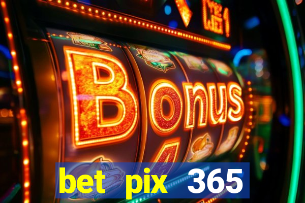 bet pix 365 b么nus login