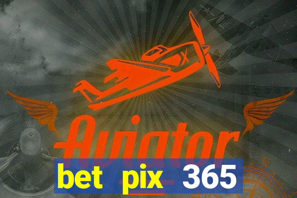 bet pix 365 b么nus login