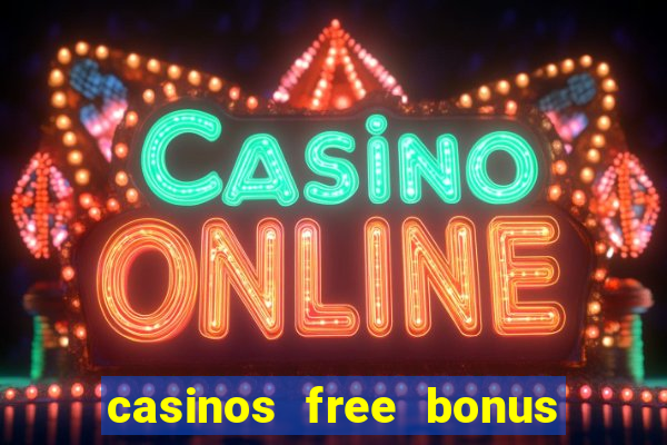 casinos free bonus no deposit