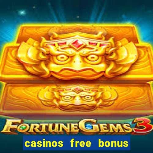 casinos free bonus no deposit