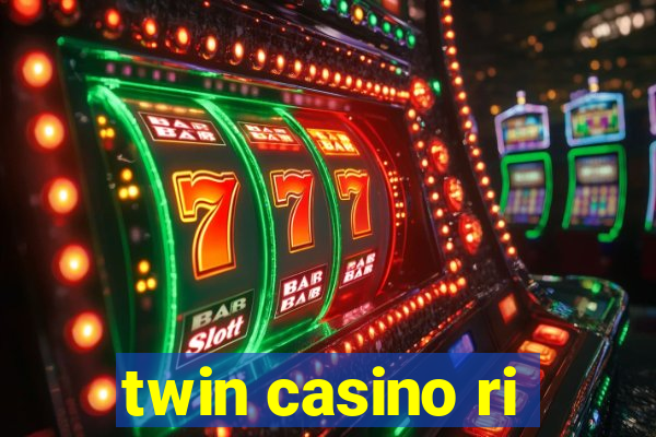 twin casino ri