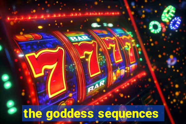 the goddess sequences