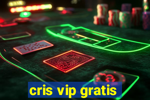 cris vip gratis