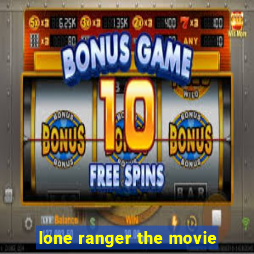 lone ranger the movie