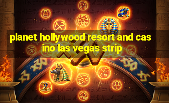 planet hollywood resort and casino las vegas strip