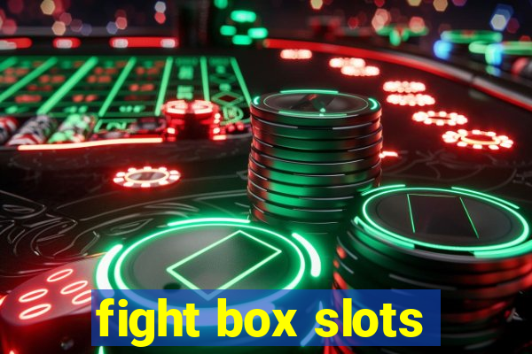 fight box slots