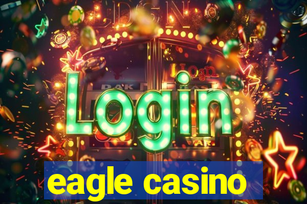 eagle casino