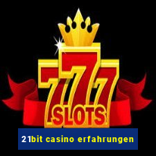 21bit casino erfahrungen