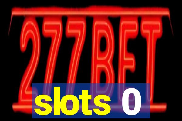 slots 0