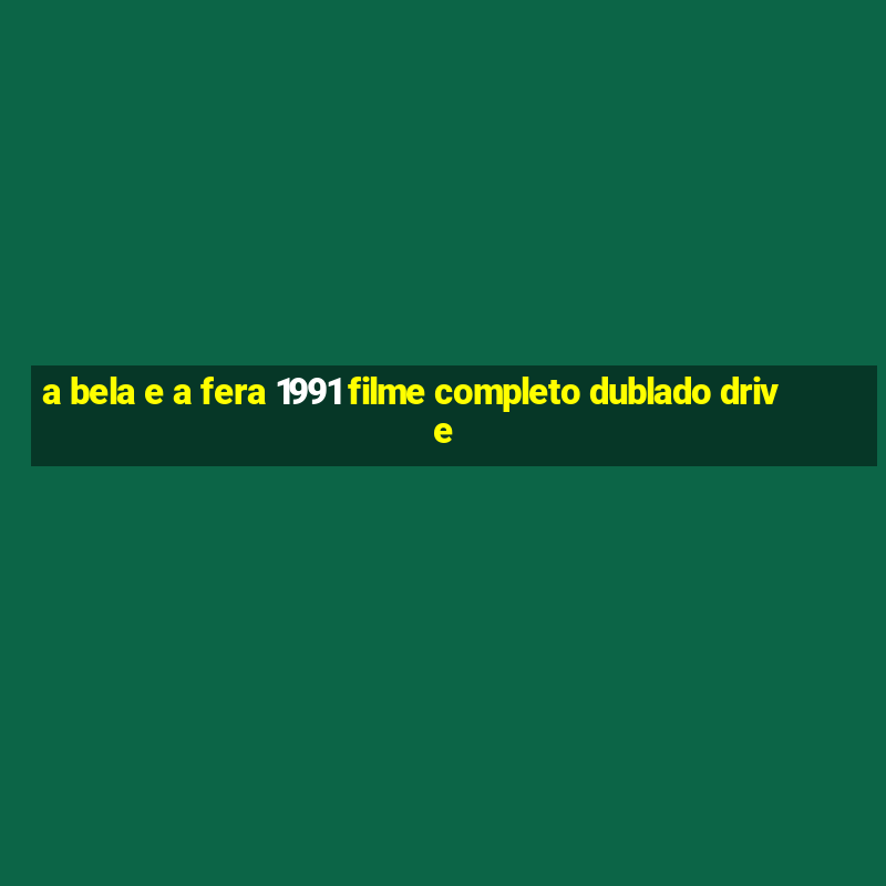 a bela e a fera 1991 filme completo dublado drive