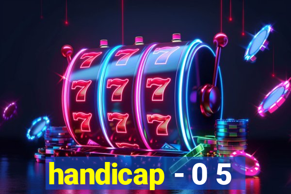 handicap - 0 5