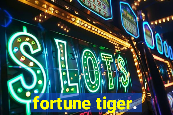 fortune tiger.