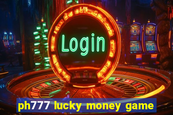 ph777 lucky money game