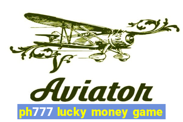 ph777 lucky money game