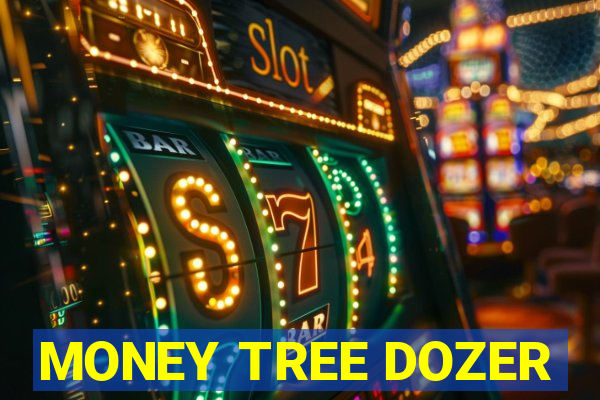 MONEY TREE DOZER