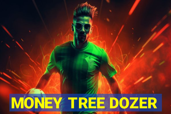 MONEY TREE DOZER