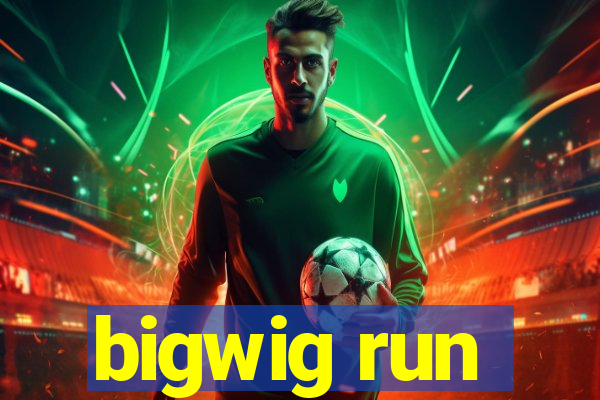 bigwig run