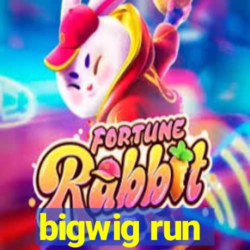 bigwig run