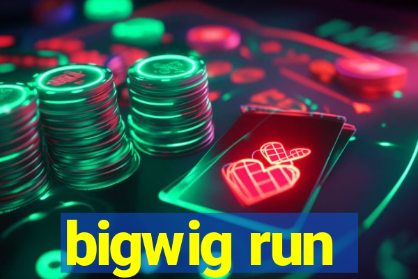 bigwig run