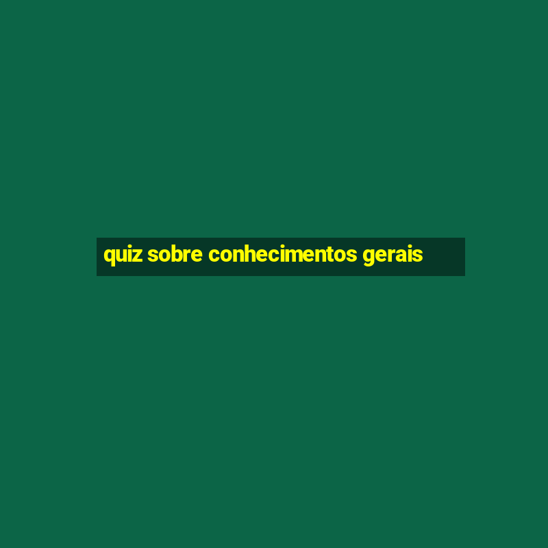 quiz sobre conhecimentos gerais