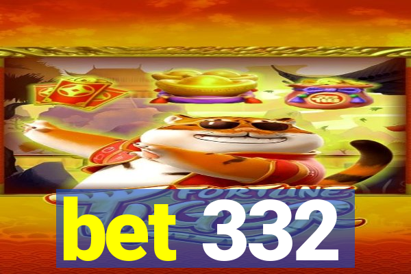 bet 332