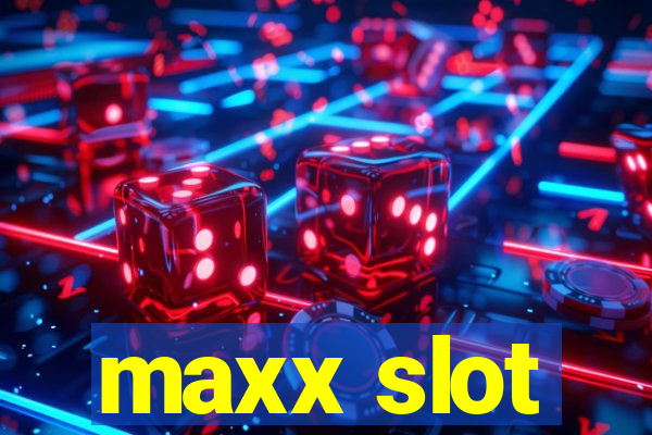 maxx slot