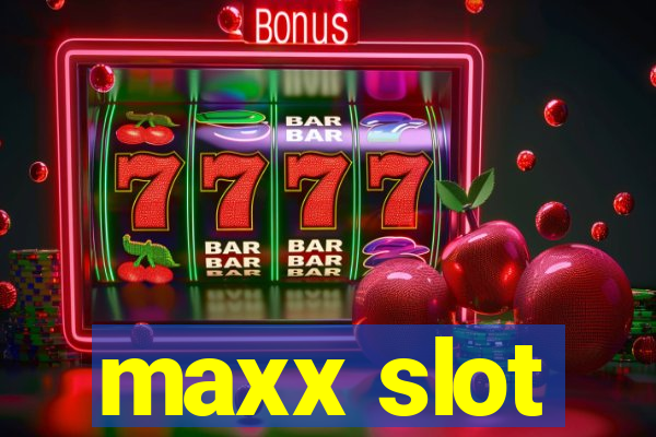 maxx slot