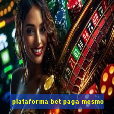 plataforma bet paga mesmo