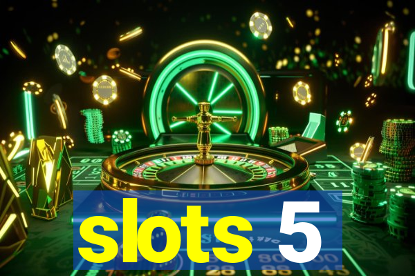 slots 5