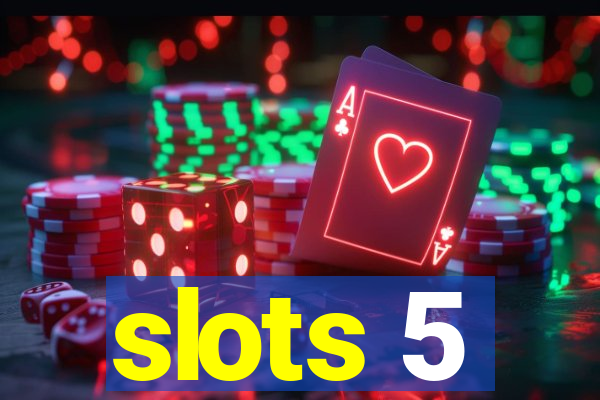 slots 5