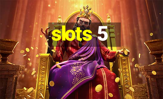 slots 5