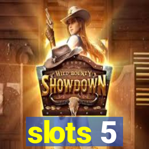 slots 5