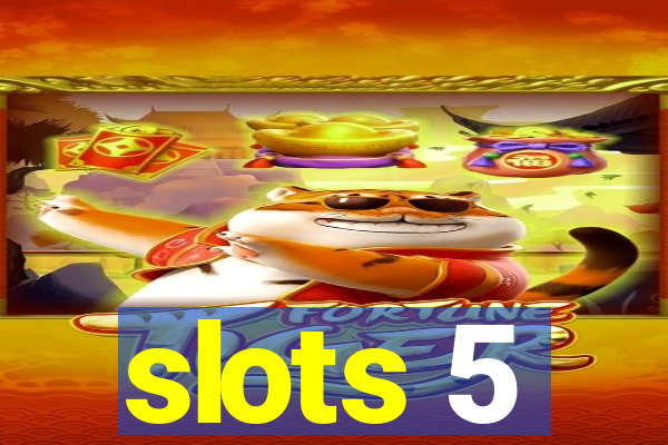 slots 5