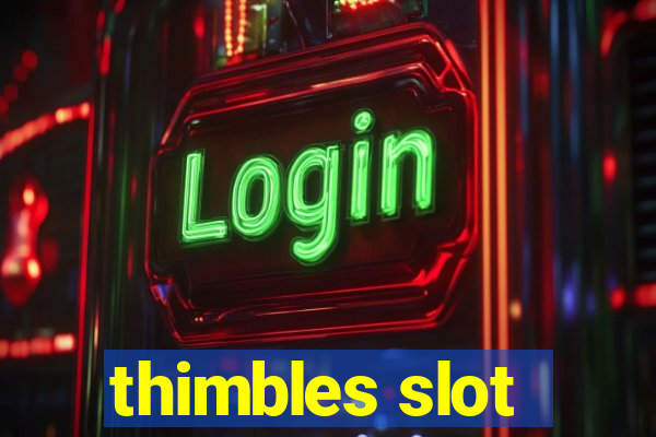 thimbles slot