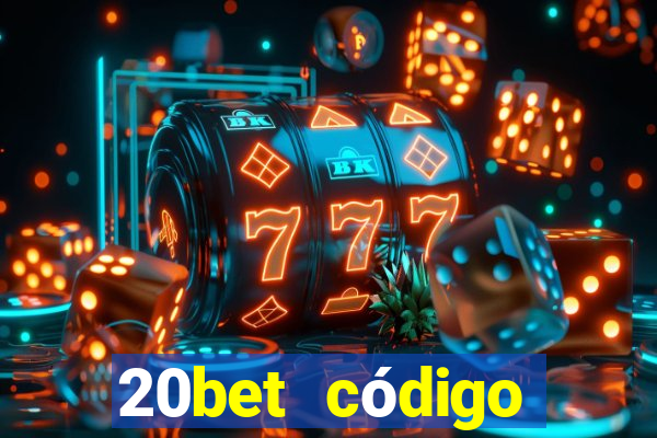 20bet código bônus 5 reais