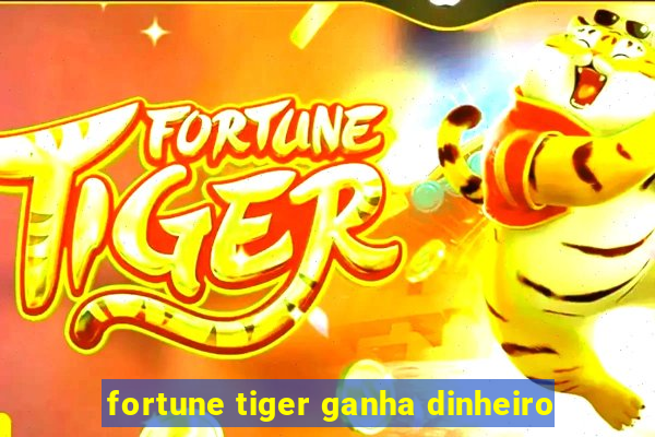 fortune tiger ganha dinheiro