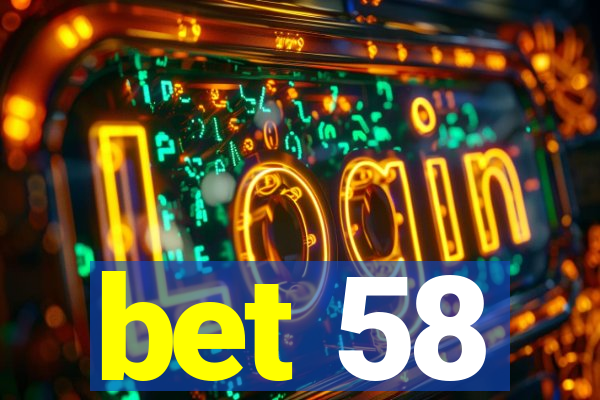 bet 58