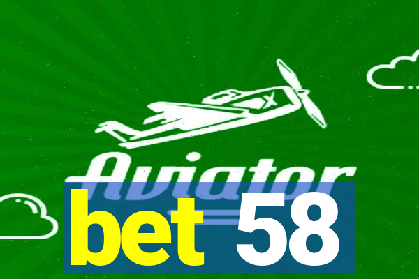 bet 58