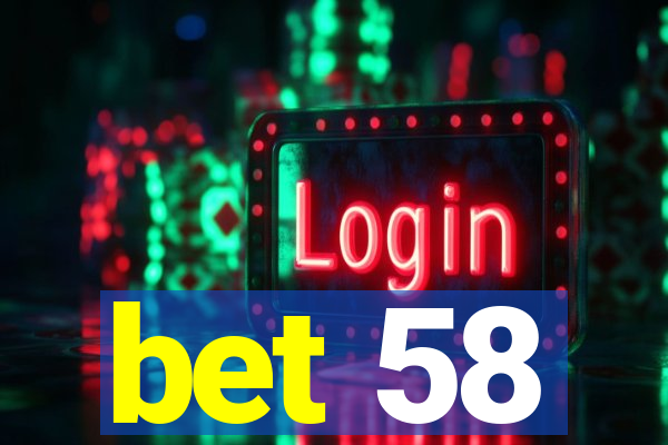 bet 58